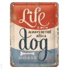 Retro metallitaulu Life is always better with a dog 15x20 cm cm
